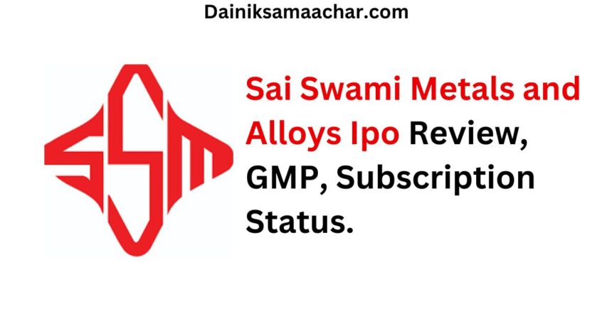 Sai Swami Metals and Alloys Ipo